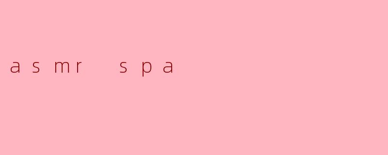asmr spa